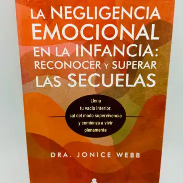 La Negligencia Emocional En La Infancia: Reconocer Y Superarnlas secuelas