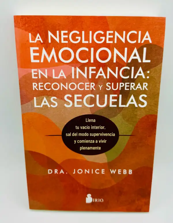 La Negligencia Emocional En La Infancia: Reconocer Y Superarnlas secuelas